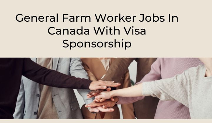 General Farm Worker Jobs In Canada With Visa Sponsorship